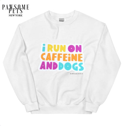 SWEATSHIRT - I RUN ON CAFFEINE AND DOGS - Dulces Mascotas BCN